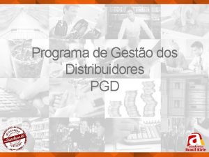 Programa de Gesto dos Distribuidores PGD PGD Programa