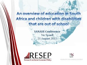 SANASE Conference Nic Spaull 21 August 2015 Some