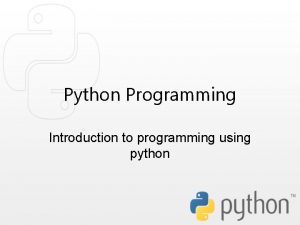 Python Programming Introduction to programming using python Objectives