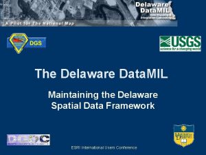 The Delaware Data MIL Maintaining the Delaware Spatial