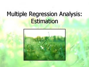 Multiple Regression Analysis Estimation Multiple Regression Model y