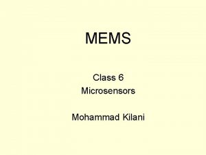 MEMS Class 6 Microsensors Mohammad Kilani Sensing principles