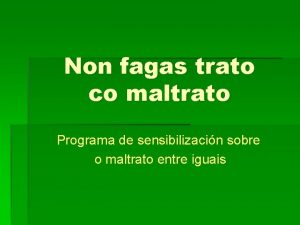 Non fagas trato co maltrato Programa de sensibilizacin