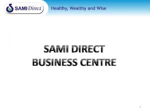 SAMI DIRECT BUSINESS CENTRE 1 PURPOSE Sami Direct