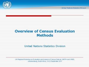Overview of Census Evaluation Methods United Nations Statistics