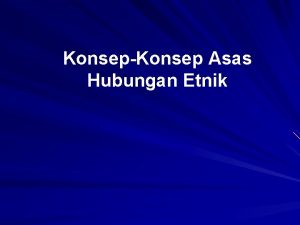 KonsepKonsep Asas Hubungan Etnik Objektif Pengajaran Memahami konsepkonsep