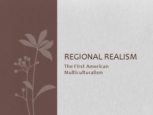 REGIONAL REALISM The First American Multiculturalism Realism A