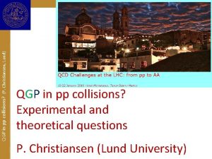 QGP in pp collisions P Christiansen Lund QCD