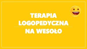 TERAPIA LOGOPEDYCZNA NA WESOO Na pocztek bajka Drodzy