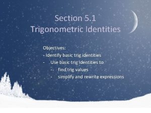 Section 5 1 Trigonometric Identities Objectives Identify basic