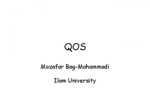 QOS Mozafar BagMohammadi Ilam University Why a New