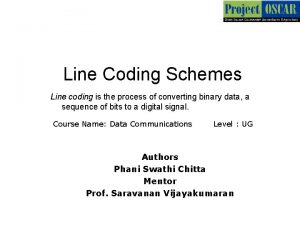 Line Coding Schemes Line coding is the process