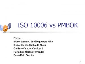 ISO 10006 vs PMBOK Equipe Bruno Edson M