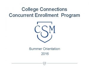 College Connections Concurrent Enrollment Program Summer Orientation 2016