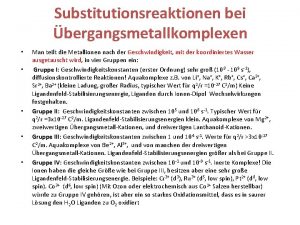 Substitutionsreaktionen bei bergangsmetallkomplexen Man teilt die Metallionen nach