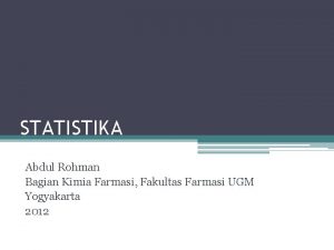 STATISTIKA Abdul Rohman Bagian Kimia Farmasi Fakultas Farmasi