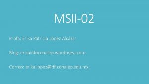 MSII02 Profa Erika Patricia Lpez Alczar Blog erikainfoconalep