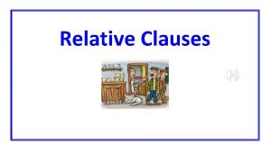 Relative Clauses Relative Pronouns Relative pronouns are used