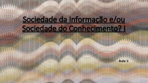 Sociedade da Informao eou Sociedade do Conhecimento I