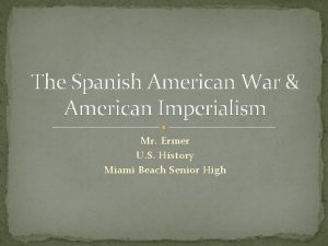 The Spanish American War American Imperialism Mr Ermer