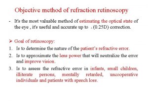 Objective method of refraction retinoscopy Its the most