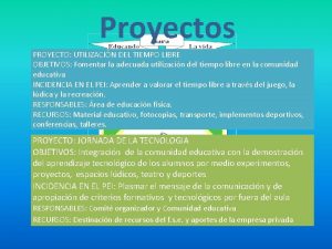 Proyectos PROYECTO UTILIZACIN DEL TIEMPO LIBRE OBJETIVOS Fomentar