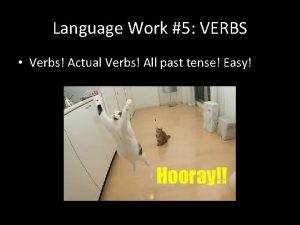 Language Work 5 VERBS Verbs Actual Verbs All