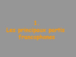 1 Les principaux partis francophones Prambule Les piliers