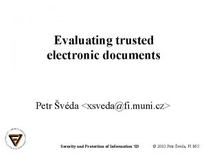 Evaluating trusted electronic documents Petr vda xsvedafi muni