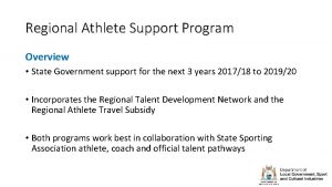 Regional Athlete Support Program Overview State Government support