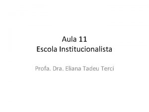 Aula 11 Escola Institucionalista Profa Dra Eliana Tadeu