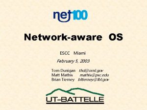 Networkaware OS ESCC Miami February 5 2003 Tom