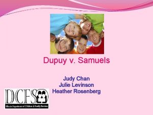 Dupuy v Samuels Judy Chan Julie Levinson Heather