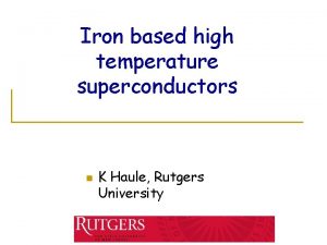 Iron based high temperature superconductors n K Haule