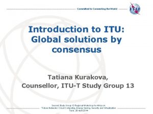 Committed to Connecting the World Introduction to ITU