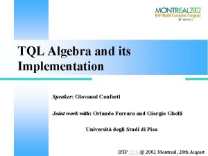 TQL Algebra and its Implementation Speaker Giovanni Conforti