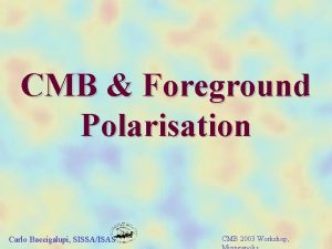 CMB Foreground Polarisation Carlo Baccigalupi SISSAISAS CMB 2003