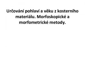 Urovn pohlav a vku z kosternho materilu Morfoskopick