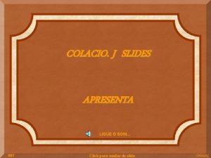 COLACIO J SLIDES APRESENTA LIGUE O SOM 001