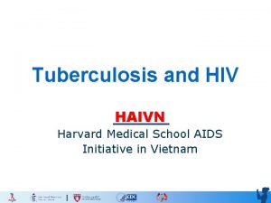 Tuberculosis and HIV HAIVN Harvard Medical School AIDS