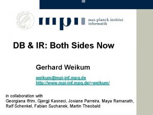 DB IR Both Sides Now Gerhard Weikum weikummpiinf