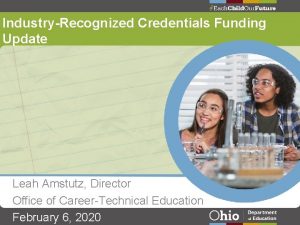 IndustryRecognized Credentials Funding Update Leah Amstutz Director Office