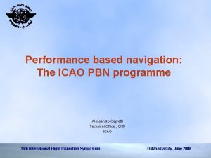 Performance based navigation The ICAO PBN programme Alessandro