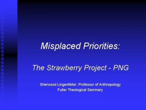 Misplaced Priorities The Strawberry Project PNG Sherwood Lingenfelter