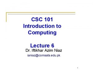 CSC 101 Introduction to Computing Lecture 6 Dr
