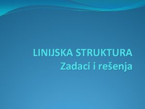 LINIJSKA STRUKTURA Zadaci i reenja ALGORITAM je konani