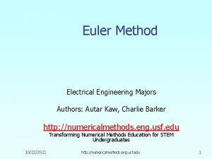 Euler Method Electrical Engineering Majors Authors Autar Kaw