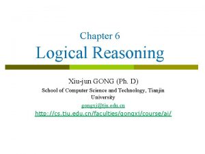Chapter 6 Logical Reasoning Xiujun GONG Ph D