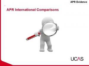 APR Evidence APR International Comparisons Research objectives To