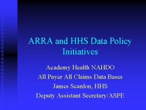 ARRA and HHS Data Policy Initiatives Academy Health